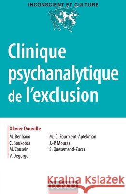Clinique psychanalytique de l'exclusion Olivier Douville Mich?le Benhaim Claude Boukobza 9782100559459 Dunod