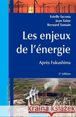 Les enjeux de l'énergie - 2e éd. - Après Fukushima: Après Fukushima Iacona, Estelle, Taine, Jean, Tamain, Bernard 9782100566532