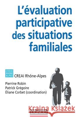 L'évaluation participative des situations familiales Corbet, Éliane, Robin, Pierrine, Grégoire, Patrick 9782100576586 Dunod