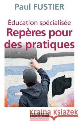?ducation sp?cialis?e: rep?res pour des pratiques Paul Fustier 9782100589074 Dunod