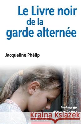 Le livre noir de la garde altern?e Jacqueline Ph?lip Maurice Berger 9782100589388 Dunod