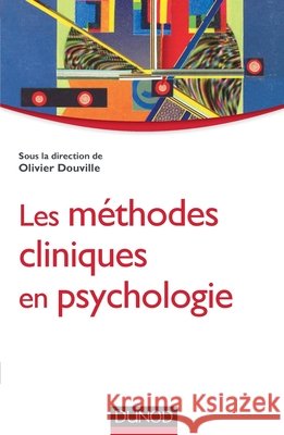 Les m?thodes cliniques en psychologie Olivier Douville 9782100705320 Dunod