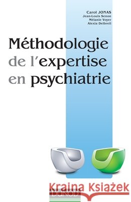 M?thodologie de l'expertise en psychiatrie Carol Jonas Jean-Louis Senon M?lanie Voyer 9782100705504 Dunod