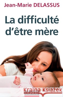 La difficult? d'?tre m?re Jean-Marie Delassus 9782100707133 Dunod