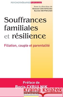 Souffrances familiales et r?silience Ligue Fran?aise Pour La Sant? Mentale Roland Coutanceau Rachid Bennegadi 9782100722273 Dunod