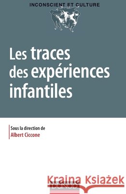Les traces des exp?riences infantiles Albert Ciccone 9782100778515 Dunod