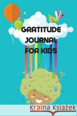 Gratitude Journal For Kids: Amazing Journal Designed To Teach Children The Practice Of Gratitude And Self-Exploration In A Fun And Creative Way Poe, Poppy 9782112015745