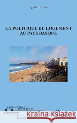 La politique du logement au pays basque Urteaga, Eguzki 9782140205026 Editions L'Harmattan