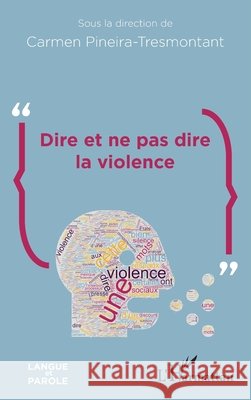 Dire et ne pas dire la violence Pineira Tresmontant, Carmen 9782140209284 Editions L'Harmattan
