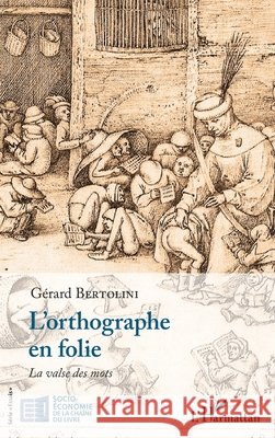 L'orthographe en folie: La valse des mots Bertolini, Gerard 9782140254192 Editions L'Harmattan
