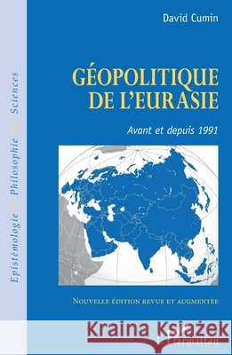 Géopolitique de l'Eurasie: Avant et depuis 1991 Nouvelle édition revue et augmentée Cumin, David 9782140254222 Editions L'Harmattan