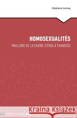 Homosexualités: Maillons de la chaîne d'Éros à Thanatos Lelong, Stephane 9782140255786