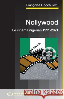 Nollywood. Le cinéma nigérian 1991-2021 Ugochukwu, Françoise 9782140256080 Editions L'Harmattan