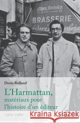 L'Harmattan, matériaux pour l'histoire d'un éditeur: 1962-1980 Rolland, Denis 9782140256530 Editions L'Harmattan