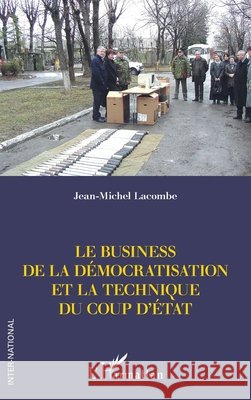 Le business de la démocratisation et la technique du coup d'Etat Lacombe, Jean-Michel 9782140256929