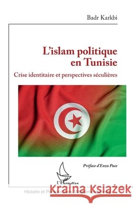 L'islam politique en Tunisie: Crise identitaire et perspectives séculières Karkbi, Badr 9782140259111