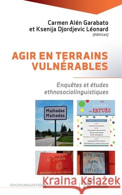 Agir en terrains vulnérables: Enquêtes et études ethnosociolinguistiques Alén Garabato, Carmen, Djordjevic Léonard, Ksenija 9782140259173 Editions L'Harmattan