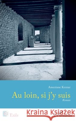 Au loin, si j'y suis Kezzar, Ameziane 9782140261060 Editions L'Harmattan
