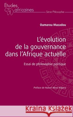 L'évolution de la gouvernance dans l'Afrique actuelle: Essai de philosophie politique Mazadou, Oumarou 9782140262470