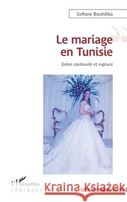 Le mariage en Tunisie: Entre continuité et rupture Bouhdiba, Sofiane 9782140270307 Editions L'Harmattan