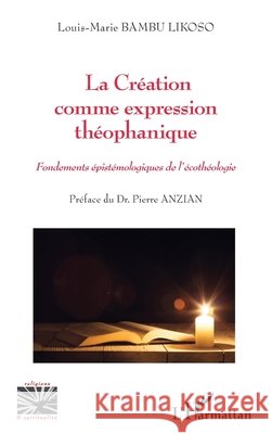La Création comme expression théophanique: Fondements épistémologiques de l'écothéologie Bambu Likoso, Louis Marie 9782140273223 Editions L'Harmattan