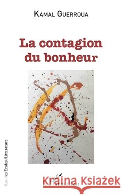 La contagion du bonheur Guerroua, Kamal 9782140273438 Editions L'Harmattan