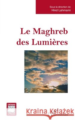 Le Maghreb des Lumières Lahmami Hind 9782140273551 Editions L'Harmattan
