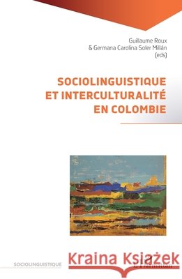 Sociolinguistique et interculturalité en Colombie Roux, Guillaume, Soler Millan, Germana Carolina 9782140276552 Editions L'Harmattan