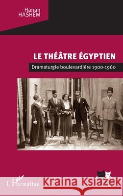 Le théâtre égyptien: Dramaturgie boulevardière 1900-1960 Hashem Hanan 9782140277870