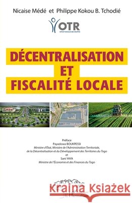 Décentralisation et fiscalité locale Médé, Nicaise, Tchodie, Philippe Kokou B. 9782140278624 Editions L'Harmattan