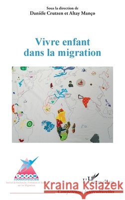 Vivre enfant dans la migration Manço, Altay, Crutzen, Daniele, Fonds Houtman 9782140279768 Editions L'Harmattan