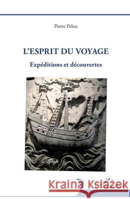 L'esprit du voyage: Expéditions et découvertes Pelou, Pierre 9782140281891 Editions L'Harmattan