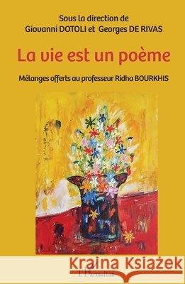 La vie est un poème: Mélanges offerts au professer Righa BOURKHIS Dotoli, Giovanni, de Rivas Georges 9782140282287 Editions L'Harmattan