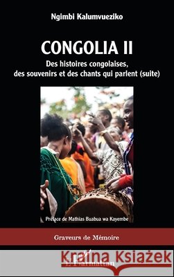 Congolia II: Des histoires congolaises, des souvenirs et des chants qui parlent (suite) Ngimbi, Kalumvueziko 9782140282461 Editions L'Harmattan