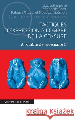 Tactiques d'expression ? l'ombre de la censure: A l'ombre de la censure II Stephanie Bory Paloma Otaol Nolwenn Salmon 9782140287671 Editions L'Harmattan