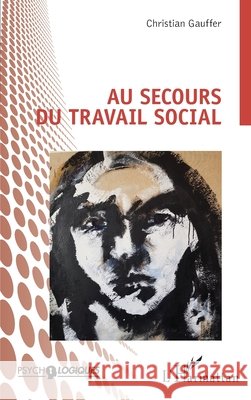 Au secours du travail social Gauffer, Christian 9782140288135 Editions L'Harmattan