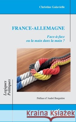France-Allemagne: Face-à-face ou la main dans la main ? Galavielle, Christine 9782140290855 Editions L'Harmattan
