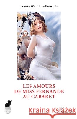 Les Amours de Miss Fernande au cabaret Wouilloz-Boutrois, Frantz 9782140293047 Editions L'Harmattan