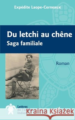 Du letchi au chêne: Saga familiale Laope-Cerneaux, Expédite 9782140297212 Editions L'Harmattan