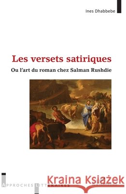 Les versets satiriques: ou l'art du Roman chez Salman Rushdie Dhabbebe, Inès 9782140297397 Editions L'Harmattan