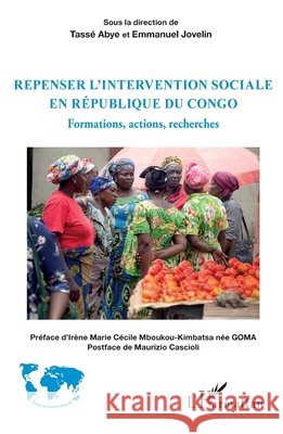 Repenser l'intervention sociale en République du Congo: Formations, actions, recherches Jovelin, Emmanuel, Abye Tasse 9782140297755 Editions L'Harmattan