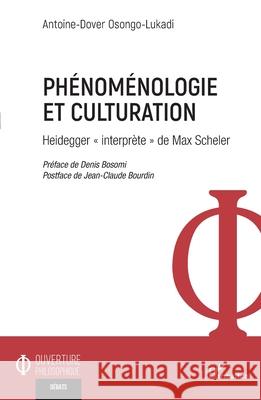 Ph?nom?nologie et culturation: Heidegger interpr?te de Max Scheler Antoine-Dover Osongo-Lukadi Denis Bosomi Jean-Claude Bourdin 9782140299100