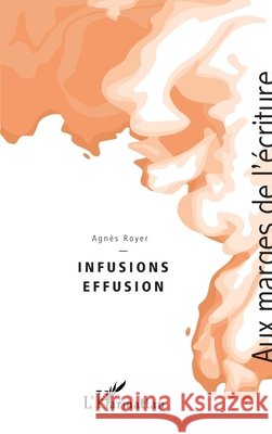 Infusions Effusion Royer, Agnès 9782140299766 Editions L'Harmattan