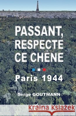 Passant, respecte ce chêne: Paris 1944 Goutmann, Serge 9782140304385