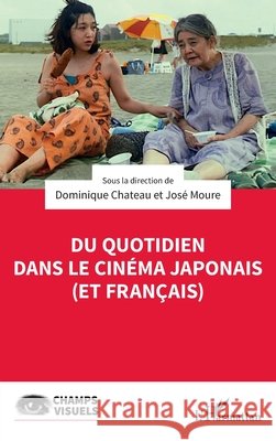 Du quotidien dans le cinéma japonais (et français) Chateau, Dominique, Moure, Jose 9782140308918 Editions L'Harmattan