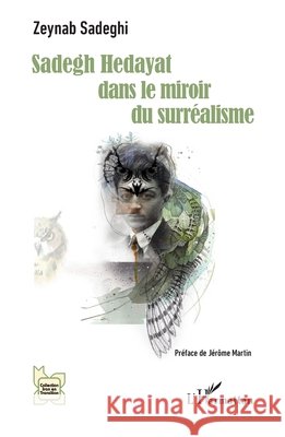 Sadegh Hedayat dans le miroir du surr?alisme Zeynab Sadeghi J?r?me Martin 9782140309908
