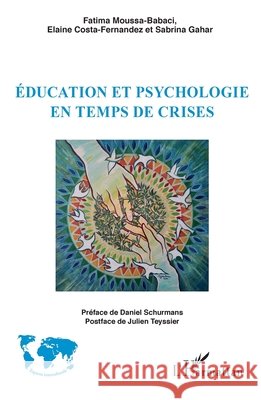 Education et psychologie en temps de crises Costa-Fernandez, Elaine, Moussa-Babaci, Fatima, Gahar, Sabrina 9782140310294 Editions L'Harmattan