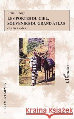 Les portes du ciel, souvenirs du grand Atlas: et autres textes Chalaye, Gérard, Euloge, René 9782140310867 Editions L'Harmattan