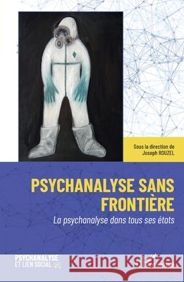 Psychanalyse sans frontière: La psychanalyse dans tous ses états Rouzel, Joseph 9782140312533 Editions L'Harmattan