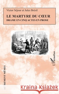 Le Martyre du coeur: Drame en cinq actes Cooper, Barbara T., Brésil, Jules, Séjour, Victor 9782140314452